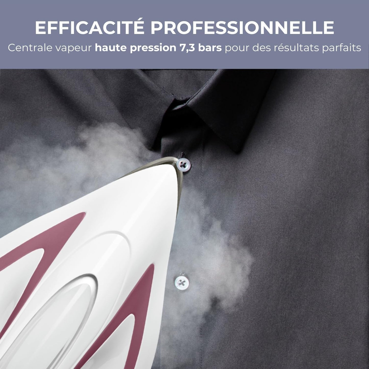 Centrale Vapeur Haute Pression - 7.3 Bars, 2600W, Pressing 490g, Collecteur de Calcaire